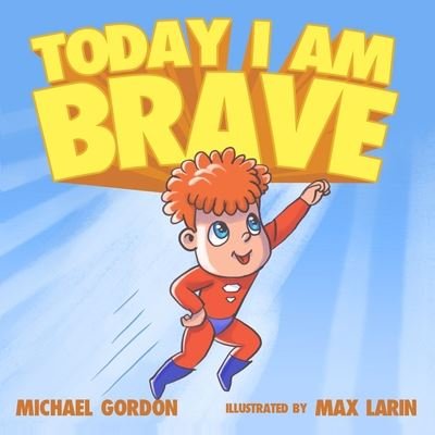 Today I Am Brave - Michael Gordon - Livres - Independently Published - 9798664173727 - 6 juillet 2020