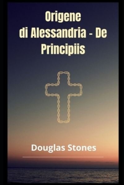 Cover for Douglas Stones · Origene di Alessandria - De Principiis (Taschenbuch) (2021)