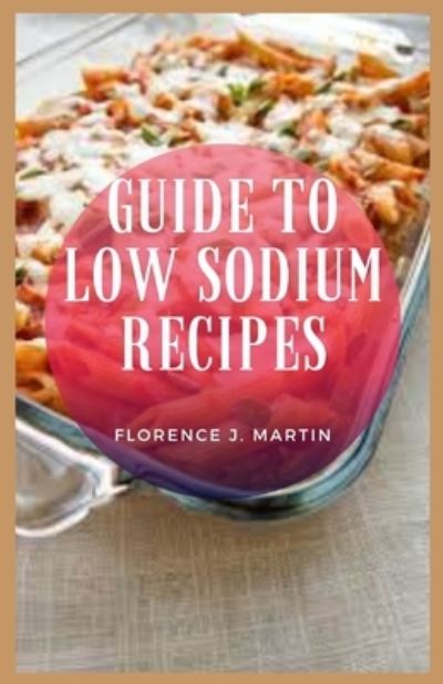 Cover for Florence J Martin · Guide to Low Sodium Recipes (Taschenbuch) (2021)