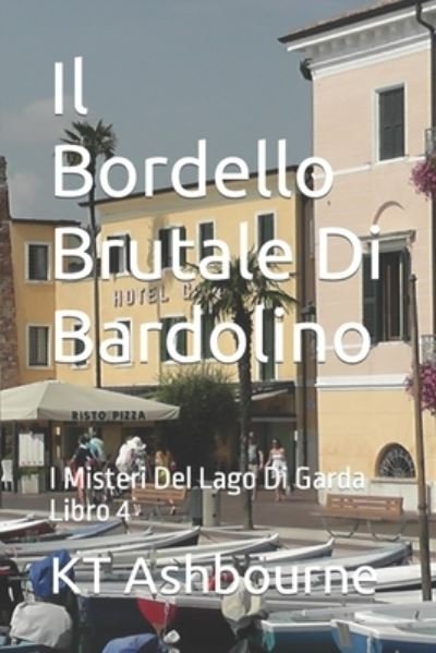 Cover for Kt Ashbourne · Il Bordello Brutale Di Bardolino: I Misteri Del Lago Di Garda Libro 4 (Paperback Bog) (2021)