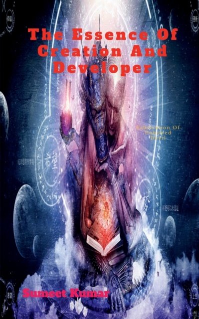 Cover for Sumeet Kumar · The Essence Of Creation and Developer: Fabrication Of Unbowed Devil (Paperback Book) (2021)
