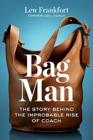 Cover for Lew Frankfort · Bag Man: The Story Behind the Improbable Rise of Coach (Hardcover Book) (2025)