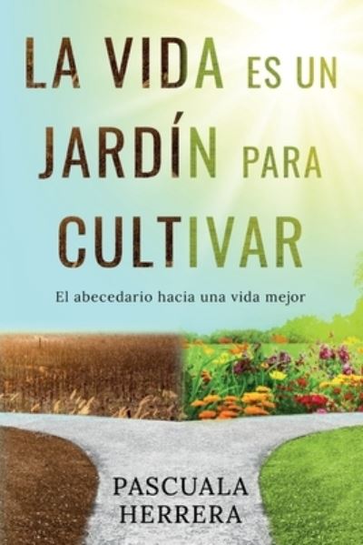 Cover for Pascuala Herrera · La vida es un jardin para cultivar: El abecedario hacia una vida mejor (Taschenbuch) (2022)