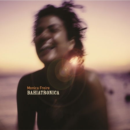 Bahiatronica - Monica Freire - Musik - FRENCH - 0064027118728 - 20. September 2005