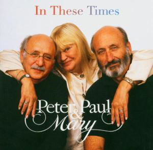 Cover for Peter, Paul &amp; Mary · In These Times (CD) (2004)