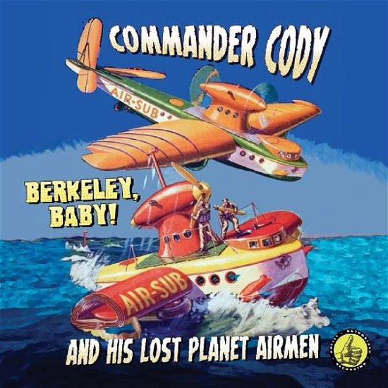 Berkeley Baby! Live! - Commander Cody and His Lost Planet Airmen - Musiikki - SMORE - 0089353340728 - perjantai 29. marraskuuta 2019