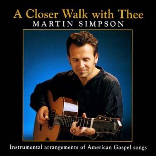 A Closer Walk With Thee - Martin Simpson - Musik - GOURD MUSIC - 0090167011728 - 14. august 2001