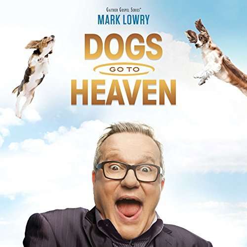 Cover for Mark Lowry · Mark Lowry-dogs Go to Heaven (CD) (2016)