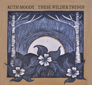 These Wilder Things - Ruth Moody - Musik - TRUE NORTH RECORDS - 0620638057728 - 13. Mai 2013