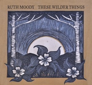 Cover for Ruth Moody · These Wilder Things (CD) (2013)