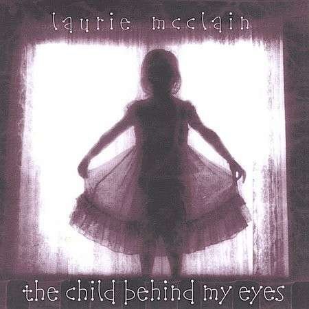 Child Behind My Eyes - Laurie Mcclain - Musik - Kindred Voices Music - 0634479372728 - 24. september 2002