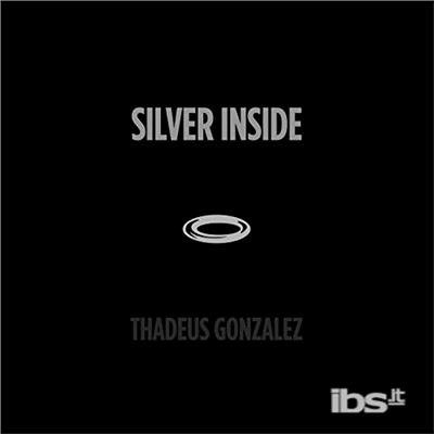 Cover for Thadeus Gonzalez · Silver Inside (CD) (2018)