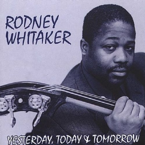 Cover for Rodney Whitaker  · Yesterday, Today Tomorrow (CD)