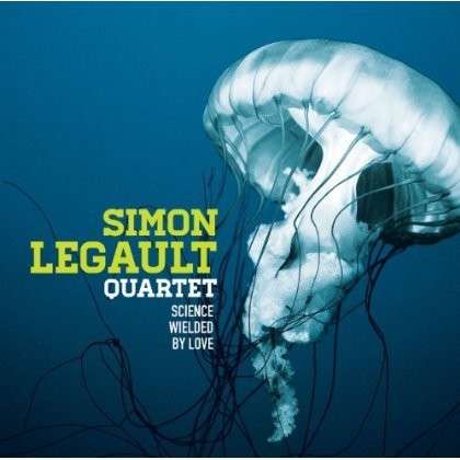 Cover for Simon Legault · Science Wielded by Love (CD) (2013)