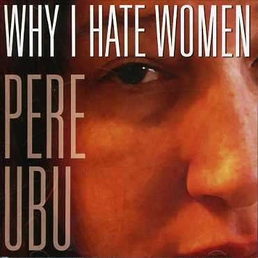 Cover for Pere Ubu · Why I Hate Women (CD) (2006)