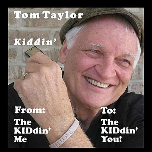 Kiddin' (From: the Kiddin' Me-to: the Kiddin' You - Tom Taylor - Musiikki - CD Baby - 0750532096728 - tiistai 14. kesäkuuta 2011