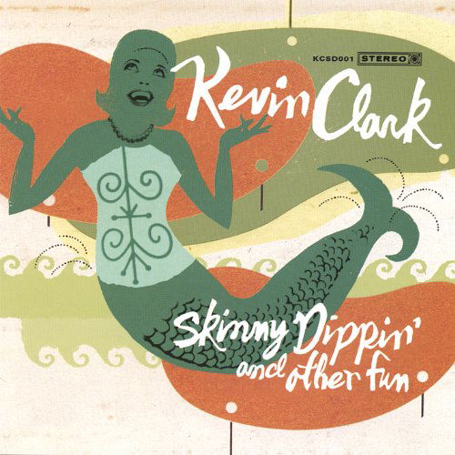 Cover for Kevin Clark · Skinny Dippin &amp; Other Fun (CD) (2007)