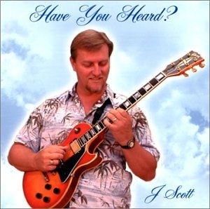 Cover for J Scott · Have You Heard? (CD) (2001)