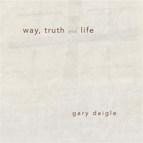 Cover for Daigle · Way Truth &amp; Life (CD) (2019)