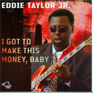 Cover for Eddie Taylor Jr · I Got To Make This Money / Baby (CD) (2009)