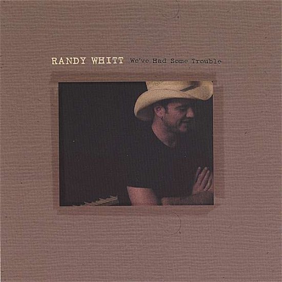 We've Had Some Trouble - Randy Whitt - Muziek - CD Baby - 0823411028728 - 25 april 2006