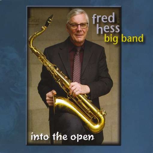 Into the Open - Fred Big Band Hess - Musiikki - CD Baby - 0884501467728 - tiistai 22. helmikuuta 2011