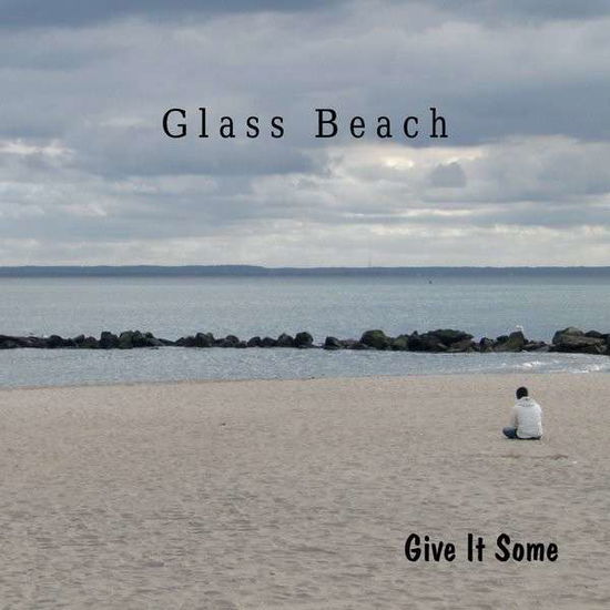 Cover for Glass Beach · Give It Some (CD) (2014)