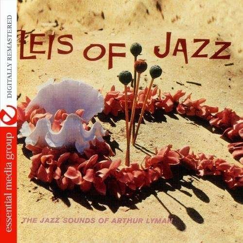 Leis of Jazz - Arthur Lyman - Musik - Essential - 0894231174728 - 11. oktober 2012