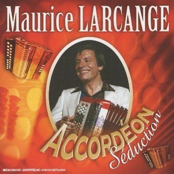 Maurice Larcange - Accordeon Seduction - Maurice Larcange - Musik - BANG - 3596971142728 - 9. April 2013