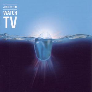 Cover for Josh Ottum · Watch TV (CD) (2011)