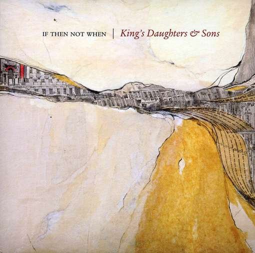 Cover for King's Daughters &amp; Sons · If Not Then When (CD) (2011)
