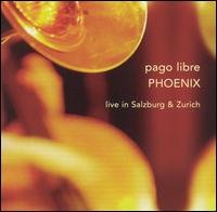 Cover for Pago Libre · Phoenix: Live in Salzburg &amp; Zurich (CD) (2003)