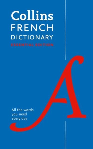 French Essential Dictionary: All the Words You Need, Every Day - Collins Essential - Collins Dictionaries - Books - HarperCollins Publishers - 9780008270728 - April 5, 2018