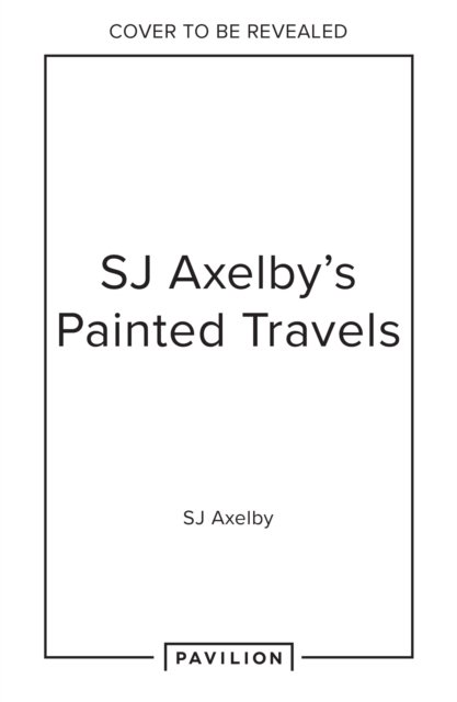 Cover for SJ Axelby · Painted Travels: Portraits of Remarkable Places (Gebundenes Buch) (2023)