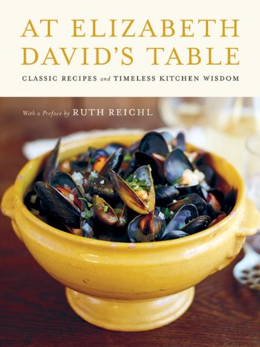 At Elizabeth David's Table: Classic Recipes and Timeless Kitchen Wisdom - Elizabeth David - Books - Ecco - 9780062049728 - March 1, 2011