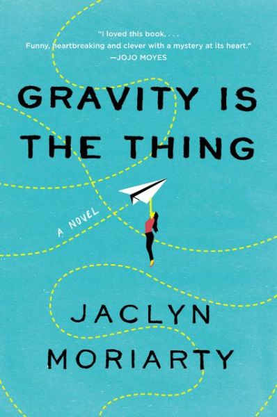 Cover for Jaclyn Moriarty · Gravity Is the Thing: A Novel (Paperback Book) (2020)