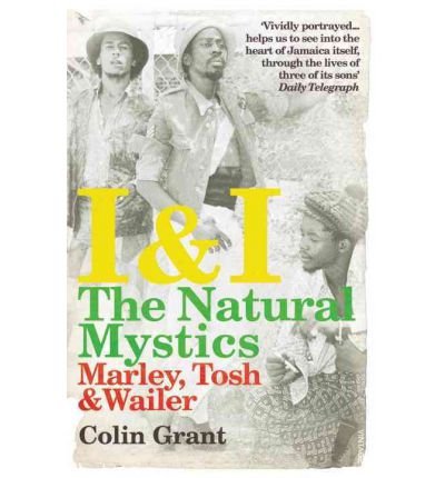 I & I: The Natural Mystics: Marley, Tosh and Wailer - Colin Grant - Bøker - Vintage Publishing - 9780099526728 - 26. januar 2012