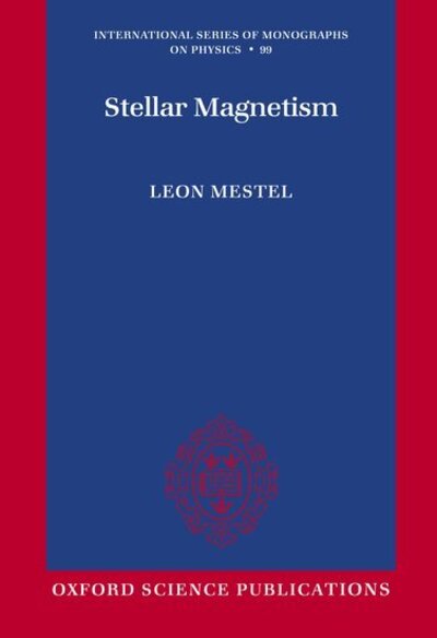 Cover for Mestel, Leon (Emeritus Professor of Astronomy, Emeritus Professor of Astronomy, University of Sussex) · Stellar Magnetism - International Series of Monographs on Physics (Paperback Book) (2003)