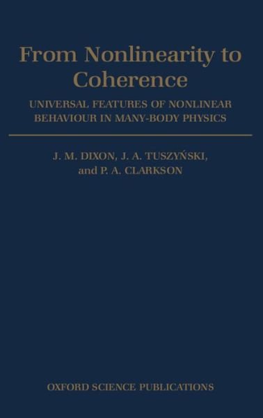 Cover for Dixon, J. M. (Reader in Physics, Reader in Physics, University of Warwick) · From Nonlinearity to Coherence: Universal Features of Nonlinear Behaviour in Many-body Physics (Hardcover Book) (1997)