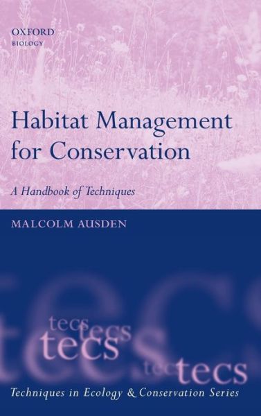 Cover for Ausden, Malcolm (, Senior Ecologist, Royal Society for the Protection of Birds, UK) · Habitat Management for Conservation: A Handbook of Techniques - Techniques in Ecology &amp; Conservation (Hardcover Book) (2007)