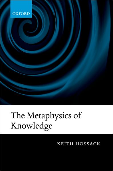 Cover for Hossack, Keith (King's College London) · The Metaphysics of Knowledge (Hardcover Book) (2007)