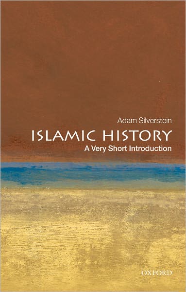 Silverstein, Adam J. (Senior Lecturer in Jewish Studies and the Abrahamic Religions, King's College London) · Islamic History: A Very Short Introduction - Very Short Introductions (Paperback Book) (2010)