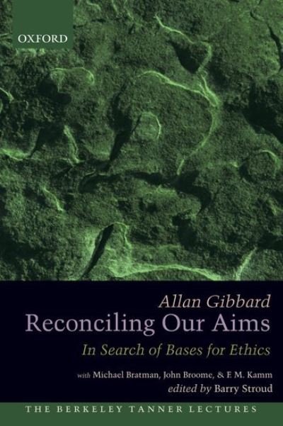 Cover for Gibbard, Allan (Richard Brandt University Professor of Philosophy, Richard Brandt University Professor of Philosophy, University of Michigan) · Reconciling Our Aims: In Search of Bases for Ethics - The Berkeley Tanner Lectures (Paperback Bog) (2011)