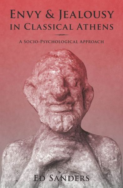 Cover for Sanders, Ed (Leverhulme Early Career Fellow, Leverhulme Early Career Fellow, Royal Holloway, University of London) · Envy and Jealousy in Classical Athens: A Socio-Psychological Approach - Emotions of the Past (Hardcover Book) (2014)