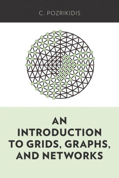 Cover for Pozrikidis, C. (Professor of Chemical Engineering, Professor of Chemical Engineering, University of Massachusetts Amherst) · An Introduction to Grids, Graphs, and Networks (Hardcover Book) (2014)