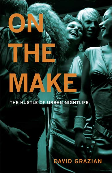 Cover for Grazian, David (University of Pennsylvania) · On the Make: The Hustle of Urban Nightlife (Paperback Book) (2011)