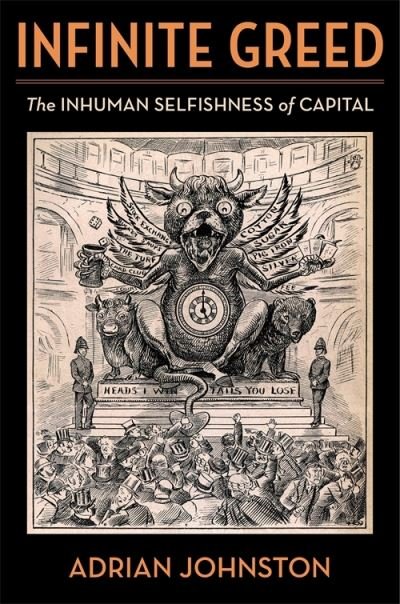 Cover for Adrian Johnston · Infinite Greed: The Inhuman Selfishness of Capital - Insurrections: Critical Studies in Religion, Politics, and Culture (Gebundenes Buch) (2024)