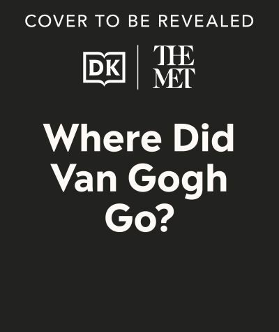 Cover for Dk · The Met Where Did Van Gogh Go? - DK The Met (Hardcover Book) (2024)