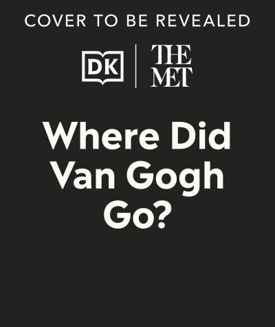 Cover for Dk · The Met Where Did Van Gogh Go? - DK The Met (Inbunden Bok) (2024)