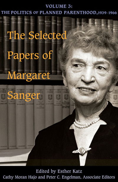 Cover for Margaret Sanger · The Selected Papers of Margaret Sanger, Volume 3: The Politics of Planned Parenthood, 1939-1966 (Hardcover Book) (2010)